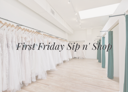 First Friday Sip n&#39; Shop